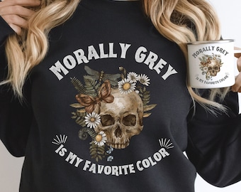 Morally Grey is my Favorite Color Sweatshirt | Trendy Dark Romance Reader Book Club Sweater, Smut Spicy Smutty Bookish Booktok Reading shirt