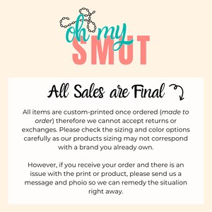Puede incluir: Un gr&aacute;fico rosa y turquesa con el texto "oh my SMUT" y el texto "All Sales are Final" con una flecha apuntando hacia abajo. El texto de abajo explica que todos los art&iacute;culos se imprimen a medida y, por lo tanto, no se aceptan devoluciones ni cambios.
