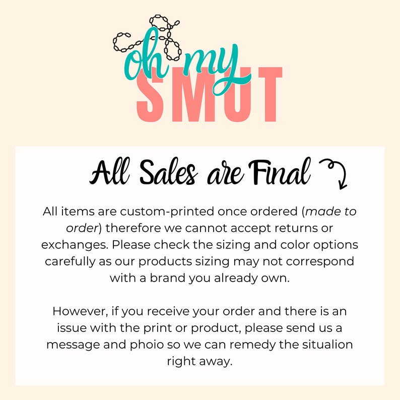 Puede incluir: Un gr&aacute;fico rosa y turquesa con el texto "oh my SMUT" y el texto "All Sales are Final" con una flecha apuntando hacia abajo. El texto de abajo explica que todos los art&iacute;culos se imprimen a medida y, por lo tanto, no se aceptan devoluciones ni cambios.