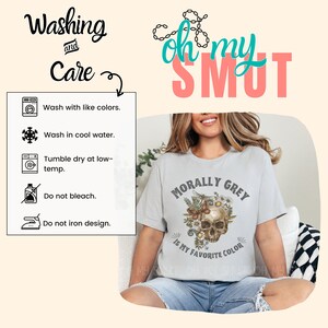 May include: A gray t-shirt with a skull graphic and the text "Morally Grey is my favorite color". The shirt has a floral design around the skull. The text "Oh my Smut" is in the top right corner of the image. The image also includes washing instructions.