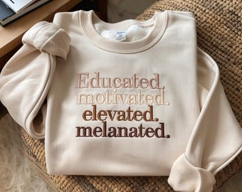 Educated Motivated Elevated Melanated Embroidered Sweatshirt, Black History Shirt, Melanin Sweater, Black History Month, Black Pride African