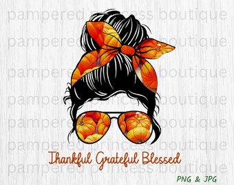Fall Pumpkin Messy Bun Thanksgiving Mom PNG Sublimation DIGITAL Image Grateful Thankful Blessed 300 DPI Commercial Use ok