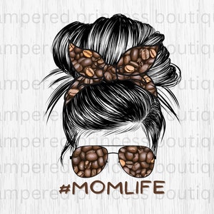 Coffee Mom Life Caffeine Messy Bun Mom PNG Sublimation DIGITAL Image High Resolution 300 DPI Commercial Use ok Coffee Bean