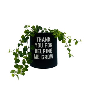 Thank You For Helping Me Grow, Planter with drip tray, 5" high, 4.5" wide