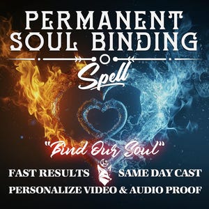 May include: A graphic design with a fiery heart and a watery heart, with the text "PERMANENT SOUL BINDING Spell" above and "Bind Our Soul" below. The text "FAST RESULTS" and "SAME DAY CAST" are at the bottom of the image, along with "PERSONALIZE VIDEO & AUDIO PROOF".