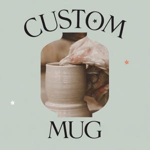 May include: A beige ceramic mug being crafted on a pottery wheel. The word "CUSTOM" arches above the mug, and "MUG" is written below. The background is a light green color with a star graphic.