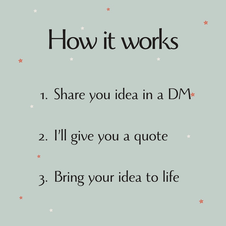 May include: A pale green graphic with the text "How it works" in black. The steps are: Share your idea in a DM, I'll give you a quote, and Bring your idea to life. Small stars in red and white are scattered around the text.
