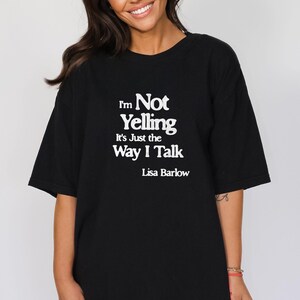 Lisa Barlow Shirt, Lisa Barlow Quote, RHOSLC Lisa Barlow Tshirt, Lisa Barlow Gift, Real Housewives of Salt Lake City Tee, Bravo RHOSLC Merch, Bravoholic Lisa Barlow Fan, Real Housewives SLC, Im Not Yelling Its Just the Way I Talk, Lisa Barlow Tshirt