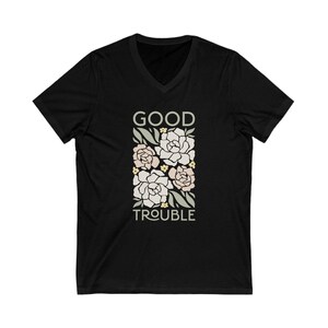 Good Trouble T-Shirt (V-Neck), John Lewis Quote, Civil Rights Anti-Trump Anti-Maga, Fight the Oligarchy, Subtle FDT Protest Resist Tee-Shirt