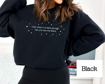 Only When It Is Dark Enough Can You See the Stars Crewneck Sweatshirt, Subtle FDT Resistance Sweatshirt, Anti-Trump Anti-Maga Feminist Gift