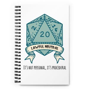 May include: A white spiral-bound notebook featuring a teal D20 die graphic with the number 20. Below the die is a banner that reads "LAWFUL NEUTRAL." The text "IT'S NOT PERSONAL, IT'S PROCEDURAL" is printed below the banner.