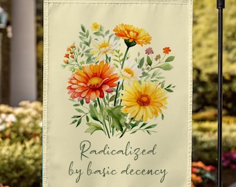 Social Justice Garden Flag, Radicalized by Basic Decency Floral Protest Banner, Anti-Trump Political Activist Sign for Liberals, Feminism