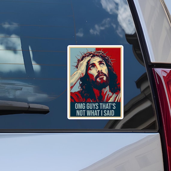 Funny Jesus Bumper Sticker, Not What I Said Meme Sticker, Liberal Christian Decal, Anti Fascism, Anti MAGA, Liberal Activism, Window Decal