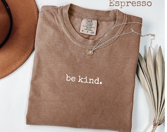 Comfort Colors® Be Kind T-Shirt, Minimalist Kindness Graphic Tee, Positive Message Shirt for Women, Soft Gift for Her, Women's Tee