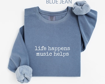 Comfort Colors® Music Lover Sweatshirt, Life Happens Sweatshirt, Music Heals Shirt, Band Sweatshirt, Gift For Musician, Gift for Music