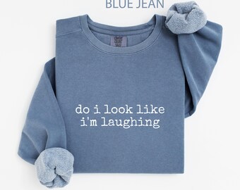 Comfort Colors® sarcastische sweater, grappig citaat T-shirt, ik lach niet, T-shirt donkere humor, cadeau-idee, uniseks sweater