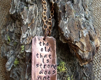 The old that is strong does not wither ~ copper metal stamped necklace ~ favorite quotes ~