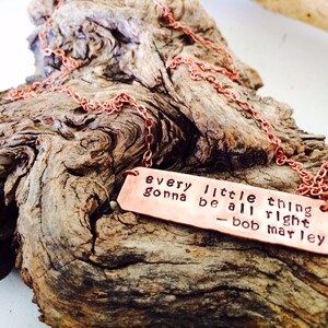 Every little things gonna be all right ~ copper nameplate necklace or bracelet Choose your own words