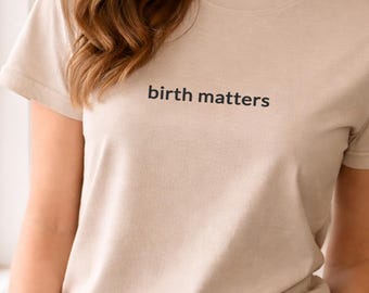 Birth Matters Shirt, Doula T-Shirt, Midwife Graphic Tee, Birth Worker Shirt, Labor and Delivery Nurse Tee, Minimalist Medical Shirt