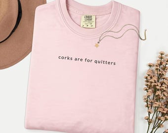 Comfort Colors Corks Are For Quitters Shirt, Funny Wine Lover Gift, Sarcastic Drinking T-Shirt, Wine Party Graphic Tee, Alcohol Humor, Sassy