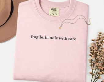 Comfort Colors Fragile Handle With Care T-Shirt, Emotional Minimalist Tee, Quote Shirt,