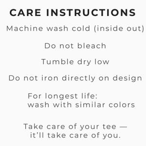 May include: White text on a light background provides care instructions for a tee. The instructions include machine washing cold, not bleaching, tumble drying low, and not ironing directly on the design. It also advises washing with similar colors for longevity.