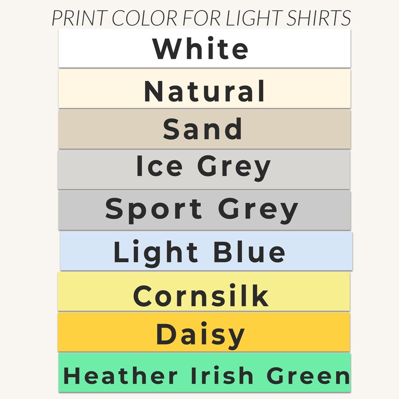 May include: A color chart for light shirts, featuring a range of colors including white, natural, sand, ice grey, sport grey, light blue, cornsilk, daisy, and heather irish green. The text "PRINT COLOR FOR LIGHT SHIRTS" is at the top.