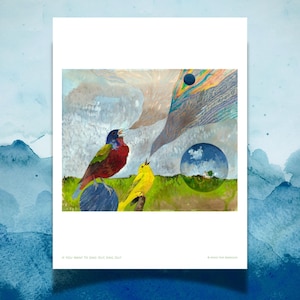 May include: A rectangular art print titled IF YOU WANT TO SING OUT SING OUT featuring a multi-colored bird and a yellow bird perched on spheres. Above them, abstract shapes and a circular window showing a landscape with a house are visible.