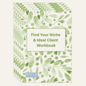 May include: A stack of workbooks with a watercolor-style botanical design in shades of green. The cover features the text "Find Your Niche & Ideal Client Workbook" in a white box. The logo "BMTB" is at the bottom.