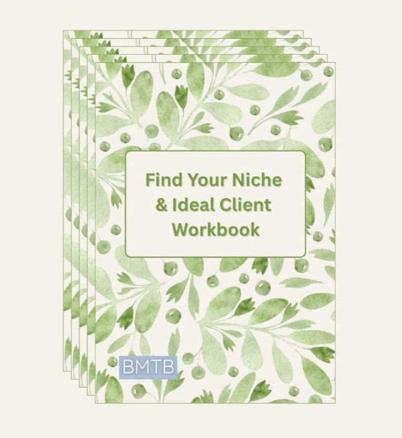 May include: A stack of workbooks with a watercolor-style botanical design in shades of green. The cover features the text "Find Your Niche & Ideal Client Workbook" in a white box. The logo "BMTB" is at the bottom.