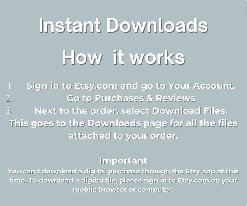 May include: A light gray graphic with white text explaining how to download digital files from Etsy. The text includes instructions on how to access the files after purchase, and a note about downloading on a mobile browser.
