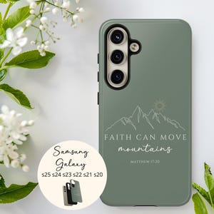 May include: Sage green phone case with the text "Faith Can Move Mountains" and a mountain and sun graphic. Compatible with Samsung Galaxy S25, S24, S23, S22, S21, and S20 models. The case has a matte finish.