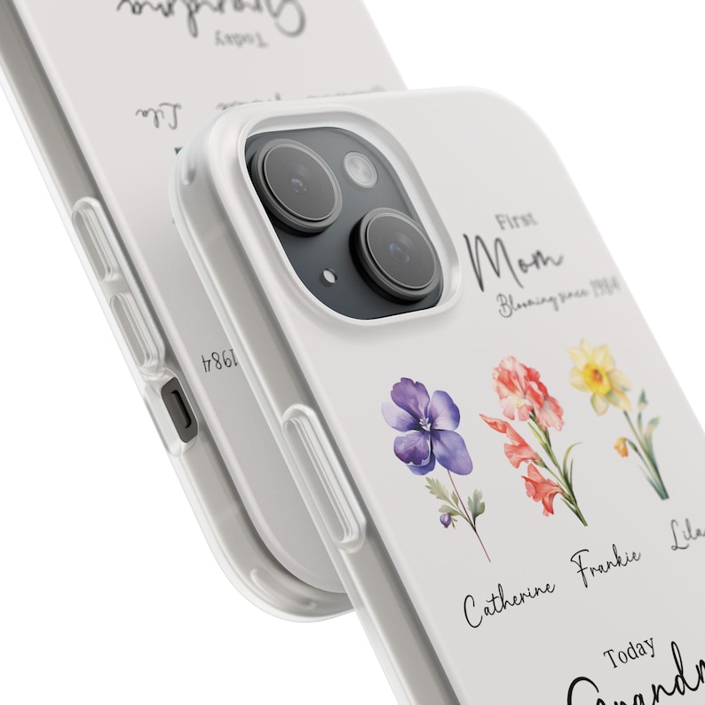 May include: A white phone case with a floral design and the text "First Mom Blooming since 1964" and "Catherine Frankie Lila Today Grandma".