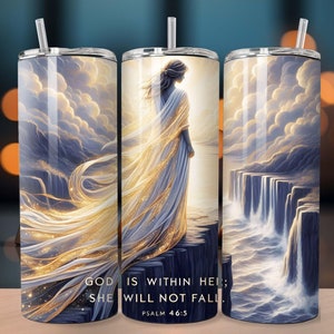 May include: Three stainless steel tumblers with a colorful design. The tumbler on the left features a woman with flowing golden hair and a blue dress standing on a cliff. The tumbler in the middle has the text "GOD IS WITHIN HER; SHE WILL NOT FALL. PSALM 46:5". The tumbler on the right features a waterfall with blue and white water.