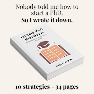 May include: A white handbook titled "1st Year PhD Handbook" with the text "10 strategies to help you start the PhD strong." The cover features an open book graphic and the author's name, Demi Oshin. The text "10 strategies - 34 pages" is also visible.