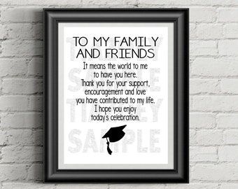 May include: Black and white printable sign with the text "To My Family and Friends It means the world to me to have you here. Thank you for your support, encouragement and love you have contributed to my life. I hope you enjoy today's celebration." with a graduation cap graphic.