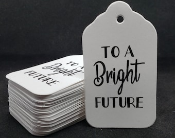 To A Bright Future (my MEDIUM tag) 1 3/8" x 2 1/2"  NON-Personalized tag Choose your quantity