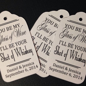 You be My Glass of Wine I'll be your Shot of Whiskey Personalized Wedding MY MEDIUM tag 1 3/8 x 2 1/2 Favor Tag choose your amount image 1