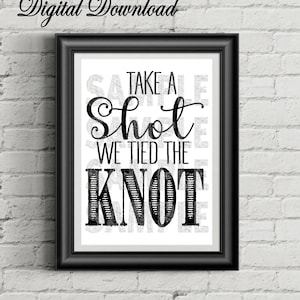 Take A Shot We Tied the KNOT Wedding, Party, Event Digital Download Sign 8x10