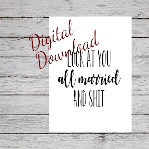 Look at you all Married and Shit Karte Digitaler Download NICHT eine gedruckte Karte Digitale SVG Hochzeit Glückwünsche Karte Download