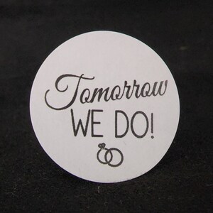 Tomorrow We Do! SMALL 1" STICKER Wedding Engagement Shower Favor STICKER choose your amount Not-Personalized