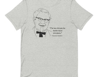 I&#39;m Too Drunk Colonel Sanders Shirt, Talladega Nights, Ricky Bobby, Chicken Shirt, Offensive Shirt, Sarcastic, Funny Shirt for Him