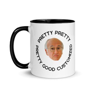 CUSTOMIZABLE Pretty Pretty Pretty Good Mug Larry David, Larry David Mug, Curb Your Enthusiasm, Viral Mug, Funny Gift Mug, Custom Mug