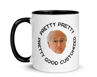 CUSTOMIZABLE Pretty Pretty Pretty Good Mug Larry David, Larry David Mug, Curb Your Enthusiasm, Viral Mug, Funny Gift Mug, Custom Mug