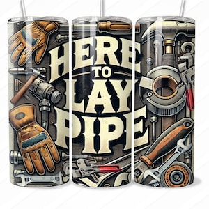 May include: A stainless steel tumbler with a black and white graphic of tools and the text "Here to Lay Pipe".