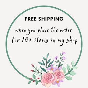 May include: A green circle with the text "FREE SHIPPING when you place the order for 10+ items in my shop" surrounded by pink and purple flowers.
