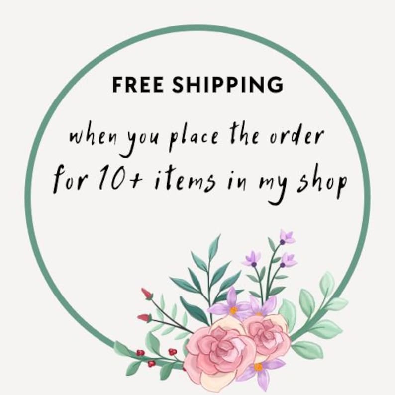 May include: A green circle with the text "FREE SHIPPING when you place the order for 10+ items in my shop" surrounded by pink and purple flowers.