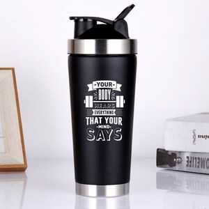 You Body Hears Everything That Your Mind Says Protein Shaker Bottle | Gym Gift Workout Gifts for Gym Bro Protein shaker cup with Shaker Ball
