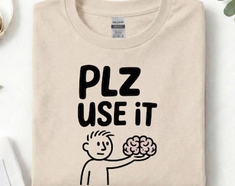 Use Your Brain Shirt, Funny Sarcastic Tee, Minimalist Humor Graphic