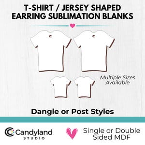 May include: T-shirt and jersey shaped earring sublimation blanks in two sizes. The white shapes feature a small hole at the top for hanging. Text reads: T-SHIRT / JERSEY SHAPED EARRING SUBLIMATION BLANKS, Multiple Sizes Available, Dangle or Post Styles, Candyland Studio, Single or Double Sided MDF.